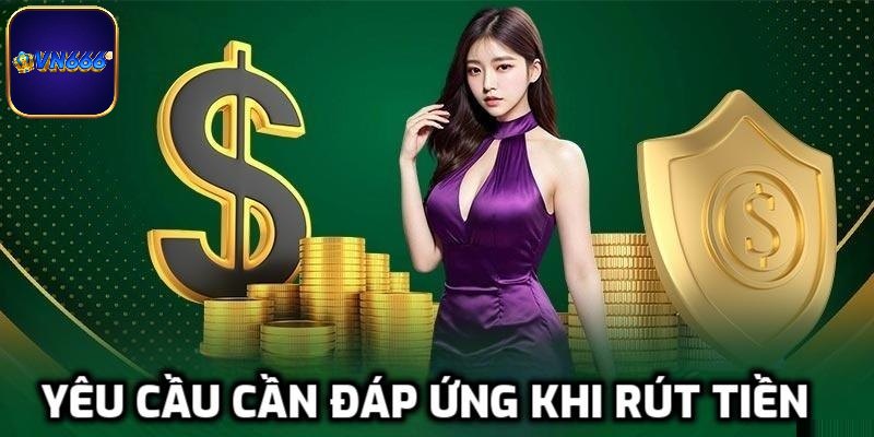 Các quy định và điều kiện bắt buộc cần tuân thủ khi rút tiền