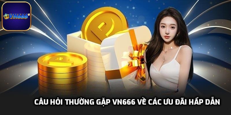 Câu hỏi thường gặp VN666 về các ưu đãi hấp dẫn
