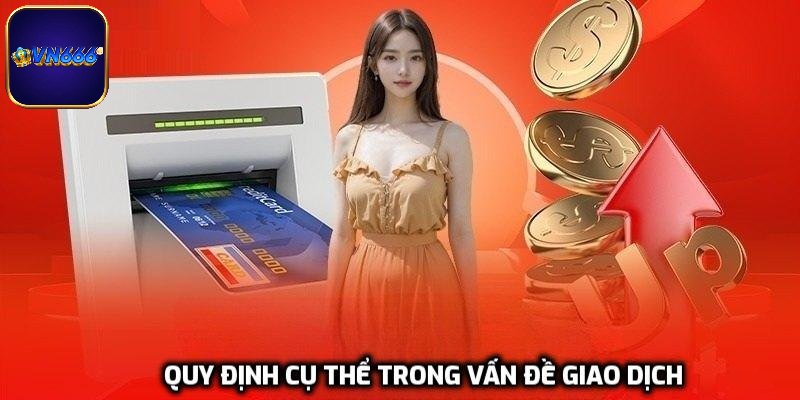 Quy định cụ thể trong vấn đề giao dịch