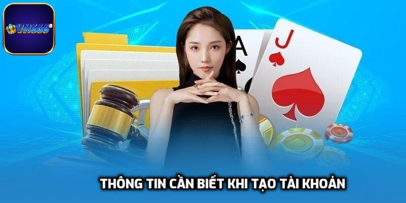 Thông tin thiết yếu bạn nên biết khi tạo tài khoản cá cược