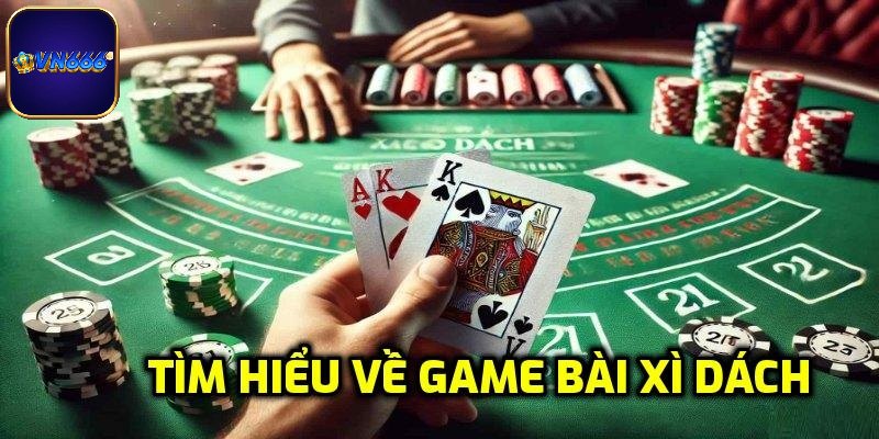 Tổng quan sơ lược về trò chơi xì dách VN666